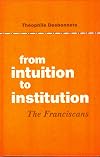 From Intuition to Institution: The Franciscans