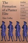 The Formation of a Planter Elite: Jonathan Bryan and the Southern Colonial Frontier