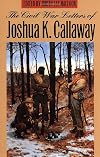 The Civil War Letters of Joshua K. Callaway