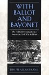 With Ballot and Bayonet: The Political Socialization of American Civil War Soldiers
