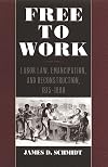 Free to Work: Labor Law, Emancipation, and Reconstruction, 1815-1880 (Studies in the Legal History of the South)