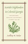 Scottish Highlanders in Colonial Georgia: The Recruitment, Emigration, and Settlement at Darien, 1735-1748