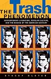 The Trash Phenomenon: Contemporary Literature, Popular Culture, and the Making of the American Century
