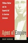 Agent of Empire: William Walker and the Imperial Self in American Literature