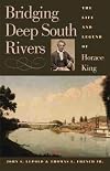 Bridging Deep South Rivers: The Life and Legend of Horace King