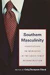 Southern Masculinity: Perspectives on Manhood in the South since Reconstruction
