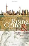 Rising China and Its Postmodern Fate: Memories of Empire in a New Global Context (Studies in Security and International Affairs)