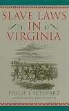 Slave Laws in Virginia (Studies in the Legal History of the South)
