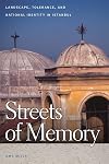 Streets of Memory: Landscape, Tolerance, and National Identity in Istanbul