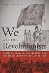 We Are the Revolutionists: German-Speaking Immigrants and American Abolitionists after 1848