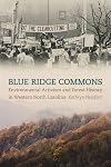 Blue Ridge Commons: Environmental Activism and Forest History in Western North Carolina (Environmental History and the American South Ser.)