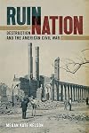 Ruin Nation: Destruction and the American Civil War (UnCivil Wars Ser.)