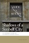Shadows of a Sunbelt City: The Environment, Racism, and the Knowledge Economy in Austin