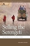Selling the Serengeti: The Cultural Politics of Safari Tourism (Geographies of Justice and Social Transformation Ser.)
