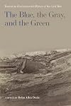 The Blue, the Gray, and the Green: Toward an Environmental History of the Civil War (UnCivil Wars Ser.)