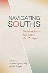 Navigating Souths : transdisciplinary explorations of a U.S. region