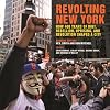 Revolting New York: How 400 Years of Riot, Rebellion, Uprising, and Revolution Shaped a City