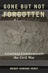 Gone but Not Forgotten: Atlantans Commemorate the Civil War