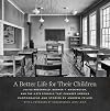 A Better Life for Their Children: Julius Rosenwald, Booker T. Washington, and the 4,978 Schools That Changed America