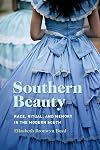 Southern Beauty: Race, Ritual, and Memory in the Modern South