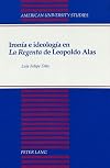 Ironía e ideología en #00La Regenta#01 de Leopoldo Alas (American University Studies Series II, Romance Languages and Literature) (Spanish Edition)
