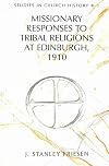 Missionary Responses to Tribal Religions at Edinburgh. 1910 (Studies in Church History, Vol. 1)