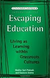 Escaping Education: Living As Learning Within Grassroots Cultures, Second Edition|