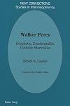 Walker Percy: Prophetic, Existentialist, Catholic Storyteller (New Connections)