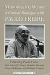 Mentoring the Mentor: A Critical Dialogue With Paulo Freire (Counterpoints : Studies in the Postmodern Theory of Education, Vol 60)