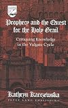 Prophecy and the quest for the Holy Grail : critiquing knowledge in the Vulgate cycle