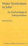 Water Symbolism in John: An Eschatological Interpretation