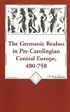 The Germanic Realms in Pre-Carolingian Central Europe 400-750 (American University Studies Series IX, History)