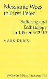Messianic Woes in First Peter: Suffering and Eschatology in 1 Peter 4:12-19 (Studies in Biblical Literature)