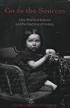 Go to the Sources: Lucy Maynard Salmon and the Teaching of History (History of Schools and Schooling, 20)