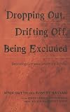 "Dropping Out," Drifting Off, Being Excluded: Becoming Somebody Without School (Adolescent Cultures, School & Society, V