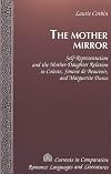 The Mother Mirror: Self-representation and the Mother-daughter Relation in Colette, Simone De Beauvoir, and Marguerite Duras (Currents in Comparative Romance Languages & Literatures)