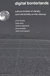 Digital Borderlands: Cultural Studies of Identity and Interactivity on the Internet (Digital Formations, Vol. 6)