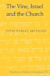 The Vine, Israel and the Church (Studies in Biblical Literature, V. 51)