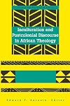 Inculturation and postcolonial discourse in African theology