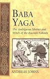 Baba Yaga: The Ambiguous Mother and Witch of the Russian Folktale (International Folkloristics, V. 3)