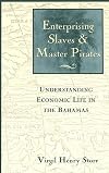 Enterprising Slaves & Master Pirates: Understanding Economic Life in the Bahamas