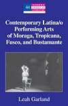 Contemporary Latina/o performing arts of Moraga, Tropicana, Fusco, and Bustamante