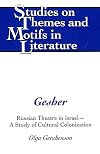 Gesher: Russian Theatre In Israel--A Study Of Cultural Colonization (Studies on Themes and Motifs in Literature)