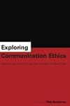 Exploring Communication Ethics: Interviews With Influential Scholars in the Field