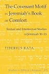 The Covenant Motif in Jeremiah’s Book of Comfort: Textual and Intertextual Studies of Jeremiah 30-33 (Studies in Biblical Literature)