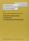 Innovative Approaches to Education for Sustainable Development (Umweltbildung, Umweltkommunikation Und Nachhaltigkeit)