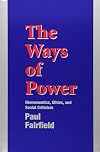 The Ways of Power: Hermeneutics, Ethics, and Social Criticism