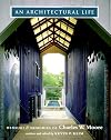 An Architectural Life: Memoirs & Memories on Charles W. Moore
