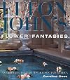 Elton John's Flower Fantasies : An Intimate Tour of His Houses and Garden