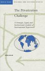 The Privatization Challenge: A Strategic, Legal, and Institutional Analysis of International Experience (Regional and Sectoral Studies)